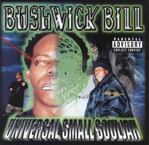 BUSHWICK BILL - UNIVERSAL SMALL SOULJAH
