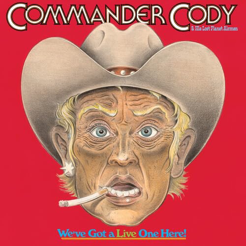 COMMANDER CODY AND HIS LOST PLANET AIRMEN - COMMANDER CODY AND HIS LOST PLANET AIRMEN - WE'VE GOT A LIVE ONE HERE