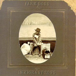 FARM DOGS - IMMIGRANT SONS