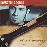 LOOMIS, HAMILTON - AIN'T JUST TEMPORARY