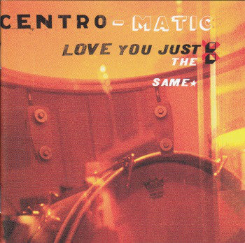 CENTRO-MATIC - LOVE YOU JUST THE SAME