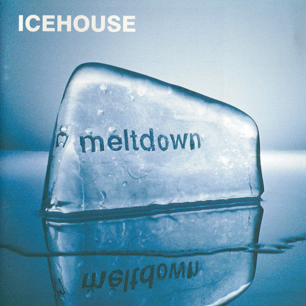 ICEHOUSE - MELTDOWN