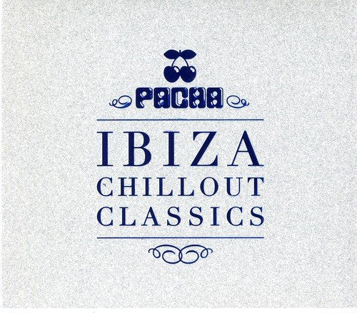 VARIOUS - PACHA IBIZA CHILLOUT CLASSICS