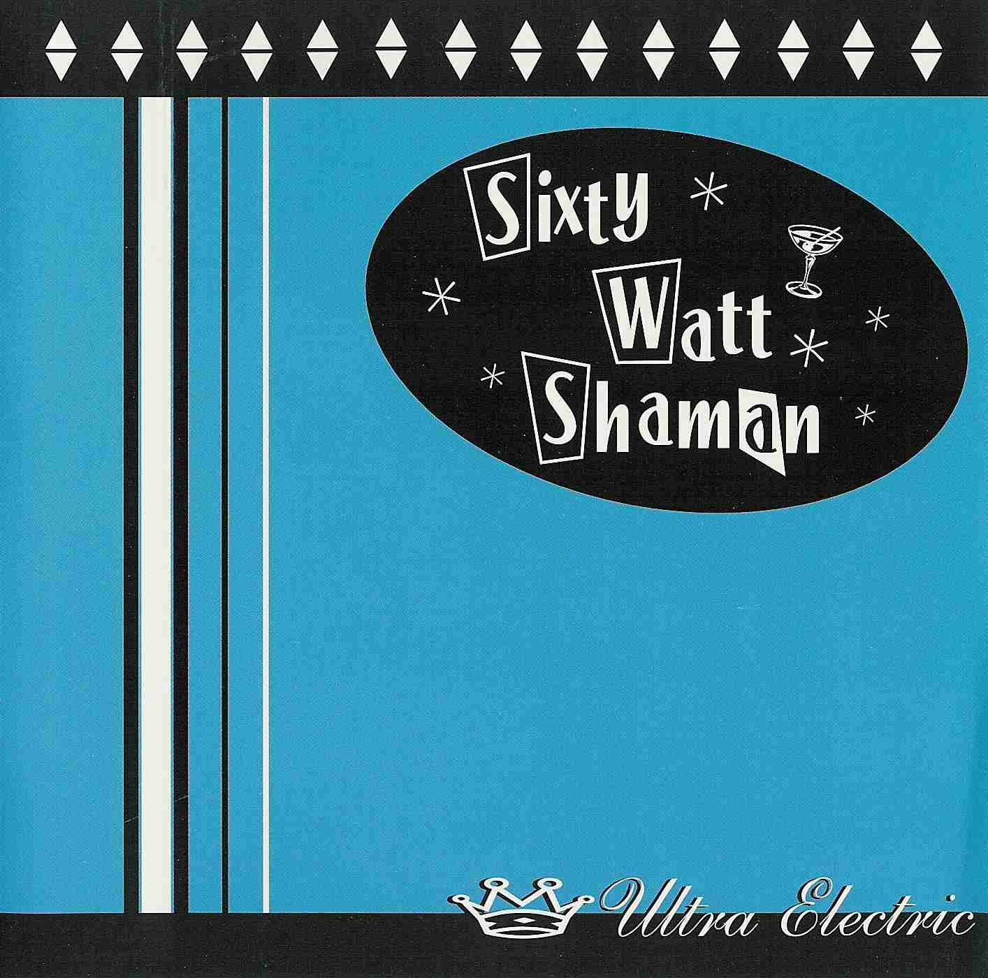 SIXTY WATT SHAMAN - ULTRA ELECTRIC