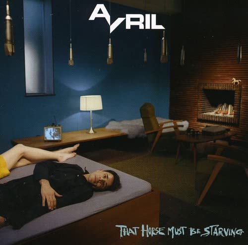 AVRIL - THAT HORSE MUST BE STARVING