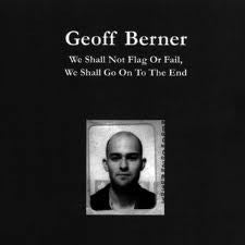 BERNER, GEOFF - WE SHALL NOT FLAG OR FAIL, WE SHALL GO O