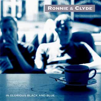 RONNIE AND CLYDE - IN GLORIOUS BLACK AND BLUE
