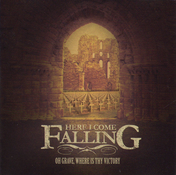 HERE I COME FALLING - OH GRAVE WHERE IS THY VICTORY