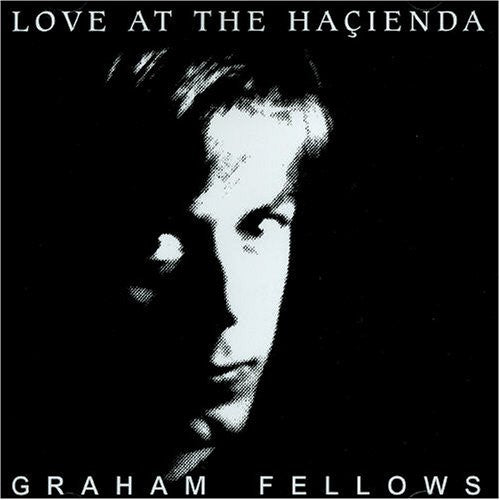 FELLOWS, GRAHAM - LOVE AT THE HACIENDA