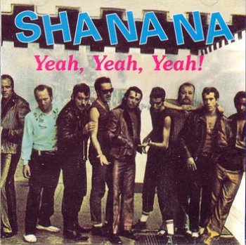 SHA NA NA - YEAH, YEAH, YEAH