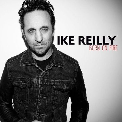 REILLY, IKE - BORN ON FIRE