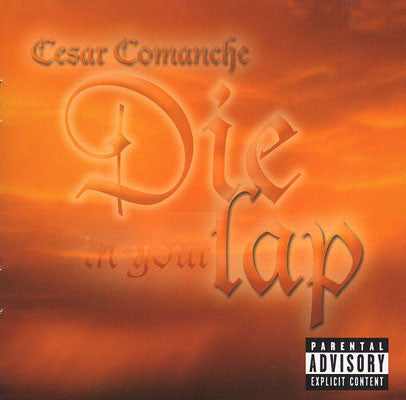COMANCHE, CESAR - DIE IN YOUR LAP