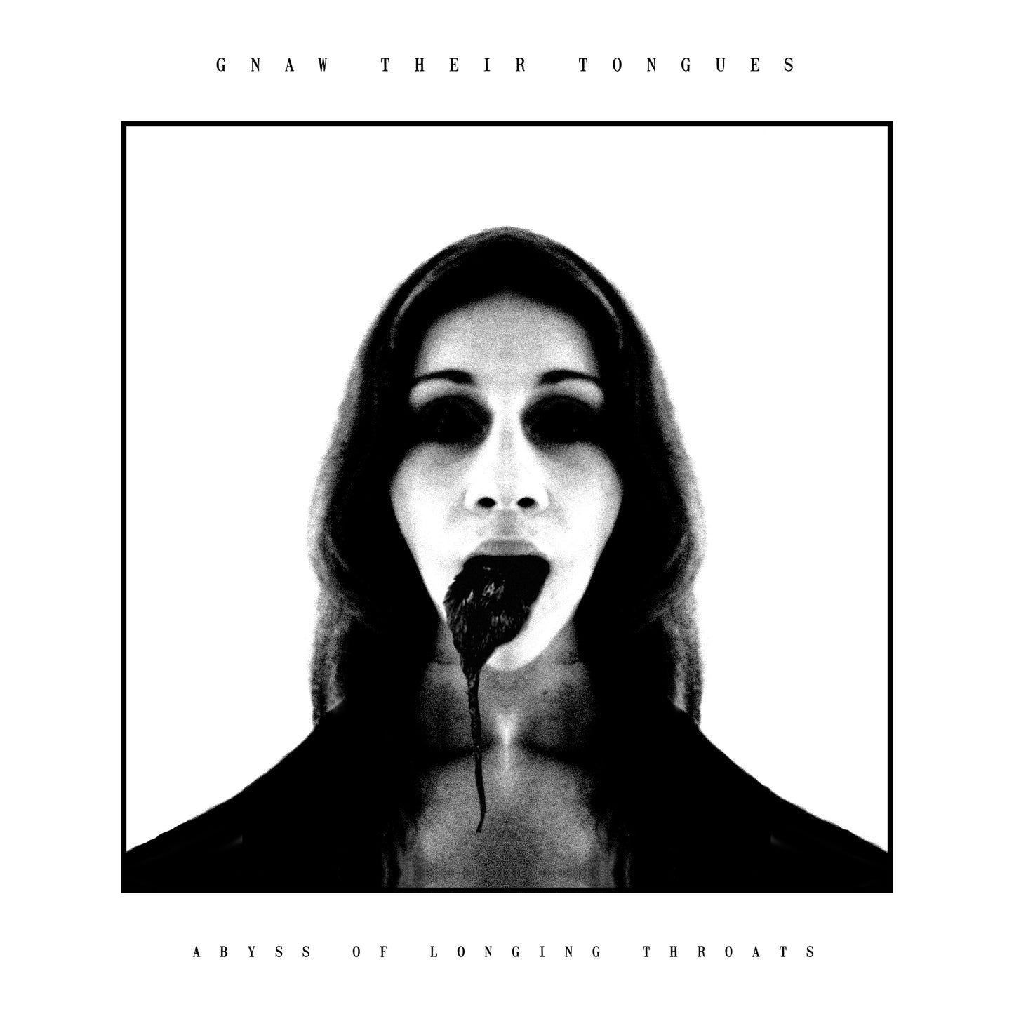 GNAW THEIR TONGUES - ABYSS OF LONGING THROATS