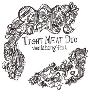 TIGHT MEAT DUO - VANISHING FIST