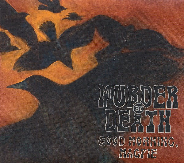 MURDER BY DEATH - GOOD MORNING MAGPIE