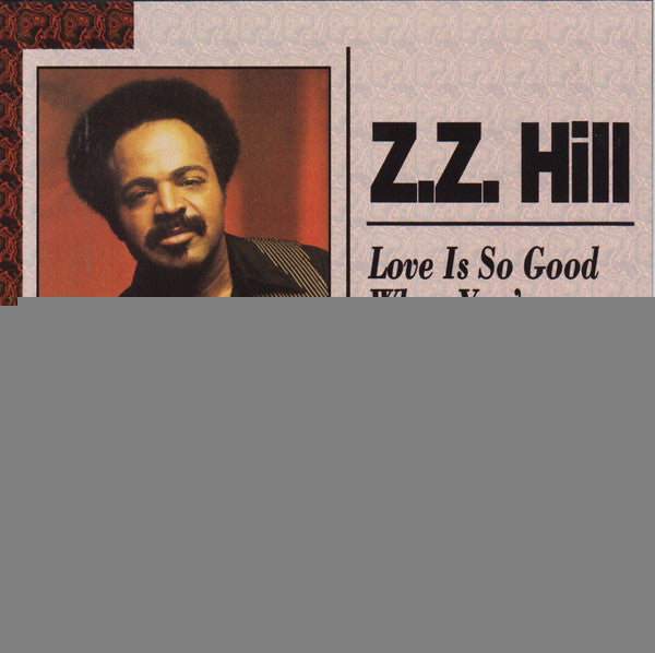 HILL, Z.Z. - LOVE IS SO GOOD WHEN YOU'RE STEALING IT
