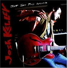 KELLEY, JOSH - JUST SAY THE WORD