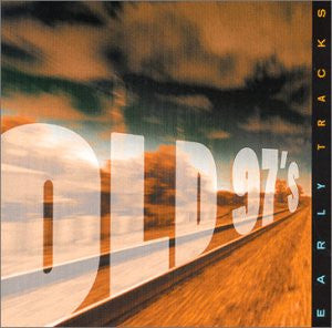 OLD 97'S - EARLY TRACKS