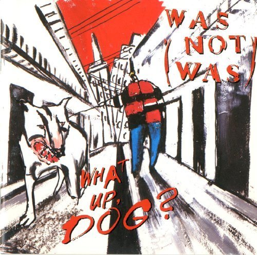 WAS (NOT WAS) - WHAT UP, DOG?