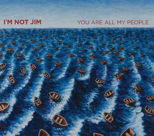 I'M NOT JIM - YOU ARE ALL MY PEOPLE