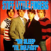 STIFF LITTLE FINGERS - NO SLEEP 'TIL BELFAST (REMASTERED)