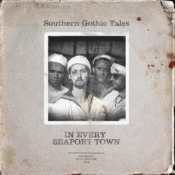 SOUTHERN GOTHIC TALES - IN EVERY SEAPORT TOWN