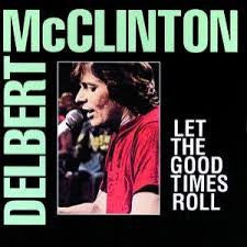 MCCLINTON, DELBERT - LET THE GOOD TIMES ROLL