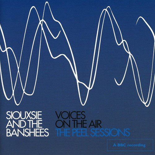 SIOUXSIE AND THE BANSHEES - VOICES ON THE AIR: JOHN PEEL S