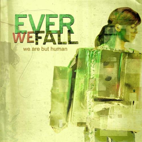 EVER WE FALL - WE ARE BUT HUMAN