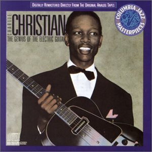 CHRISTIAN, CHARLIE - GENIUS OF THE ELECTRIC GUITAR