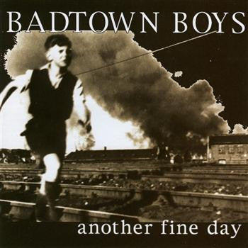 BADTOWN BOYS - ANOTHER FINE DAY