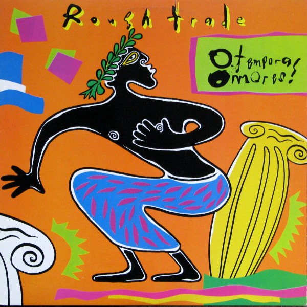 ROUGH TRADE - O TEMPORA! O MORES!