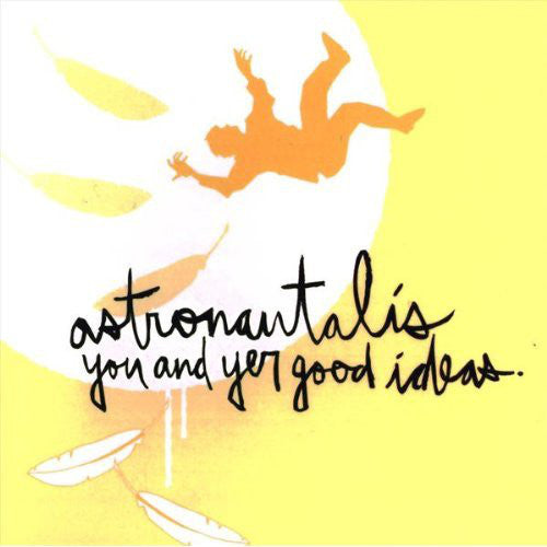 ASTRONAUTALIS - YOU & YER GOOD IDEAS