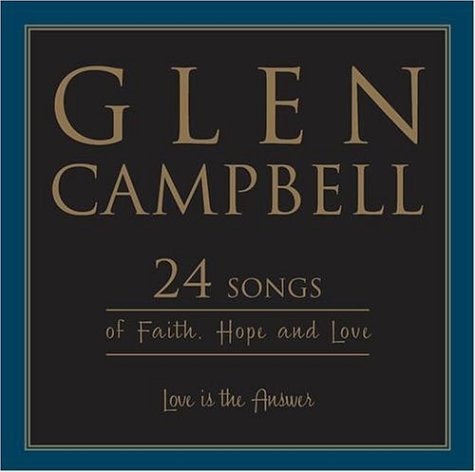 CAMPBELL, GLEN - LOVE IS THE ANSWER: 24 SONGS