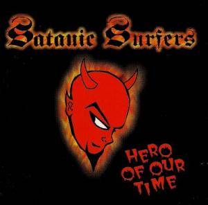 SATANIC SURFERS - HERO OF OUR TIME