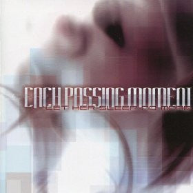 EACH PASSING MOMENT - LET HER SLEEP NO MORE