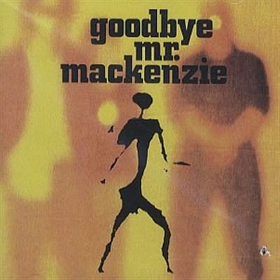 GOODBYE MR. MACKENZIE - GOODBYE MR MACKENZIE