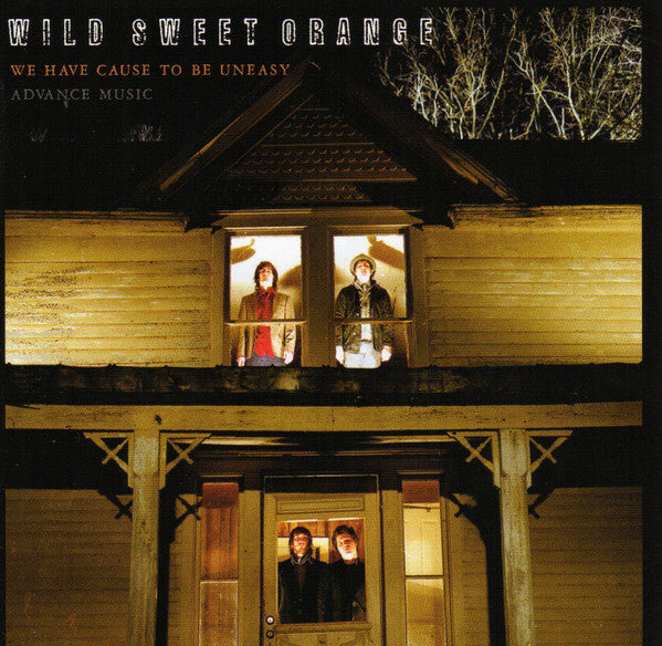 WILD SWEET ORANGE - WE HAVE CAUSE TO BE UNEASY
