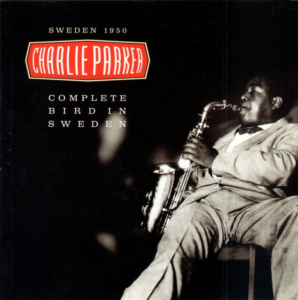 PARKER, CHARLIE - COMPLETE BIRD IN SWEDEN