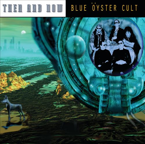 BLUE OYSTER CULT - THEN & NOW