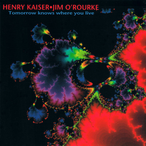 KAISER, HENRY - TOMORROW KNOWS WHERE YOU LIVE
