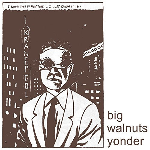 BIG WALNUTS YONDER (NELS CLINE, MIKE WATT, GREG SAUNIER, NICK REINHART) - BIG WALNUTS YONDER