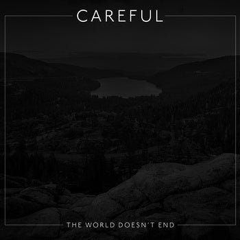 CAREFUL - WORLD DOESN'T END