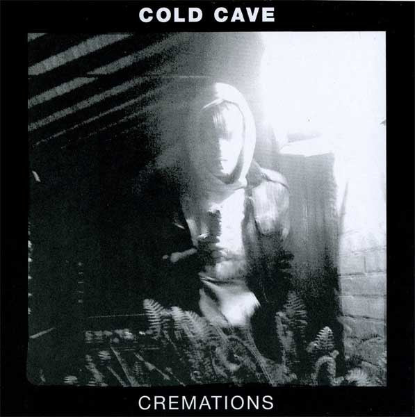 COLD CAVE - CREMATIONS