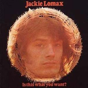 LOMAX, JACKIE - IS THIS WHAT YOU WANT