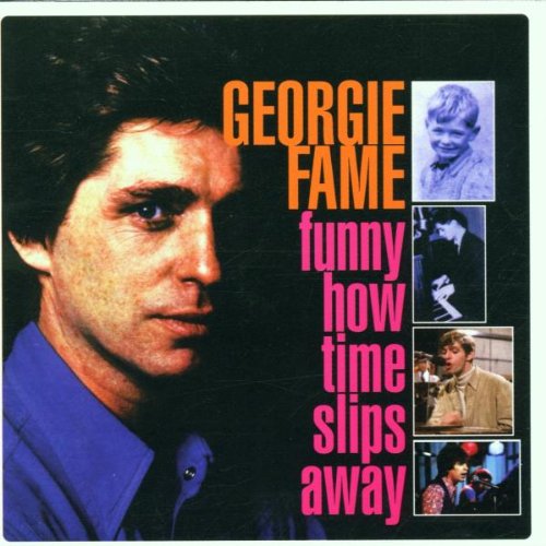 FAME, GEORGIE - FUNNY HOW TIME SLIPS AWAY: THE PYE ANTHOLOGY