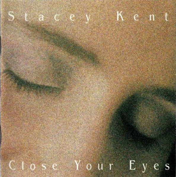 KENT, STACEY - CLOSE YOUR EYES