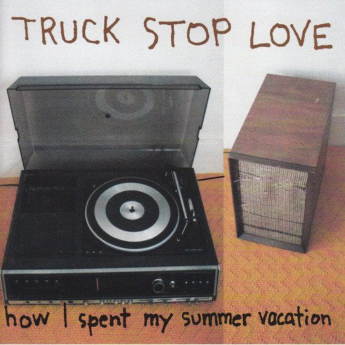 TRUCK STOP LOVE - HOW I SPENT MY SUMMER VACATION
