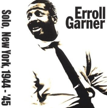 GARNER, ERROLL - SOLO, NEW YORK, 1944-'45