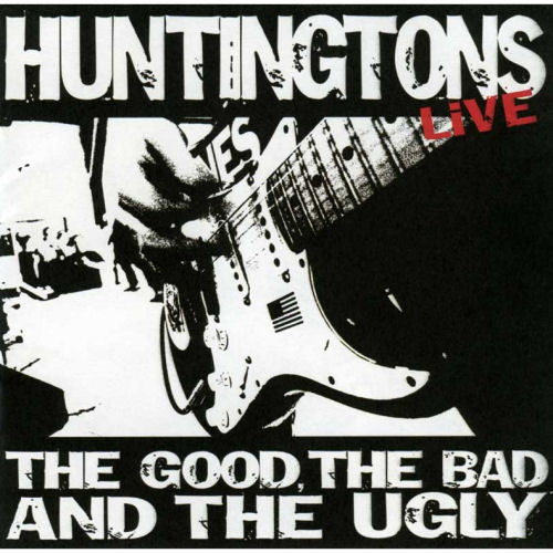 HUNTINGTONS - GOOD, THE BAD & THE UGLY